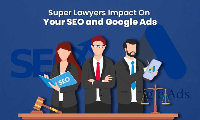 Super Lawyers impact on SEO and Google Ads